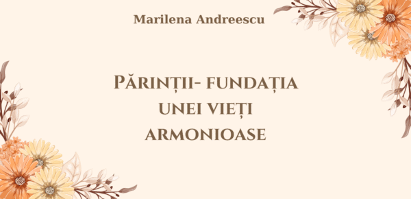 Relația cu părinții - fundația unei viețI armonioase